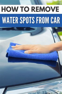 How to Remove Hard Water Spots on Car: A Comprehensive Guide to Restoring Your Vehicle's Shine