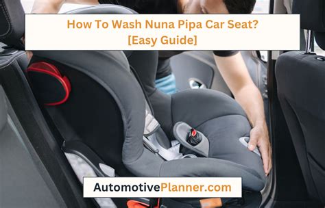 How to Wash Nuna Pipa Car Seat: A Comprehensive Guide to Keeping Your Baby's Ride Fresh and Safe